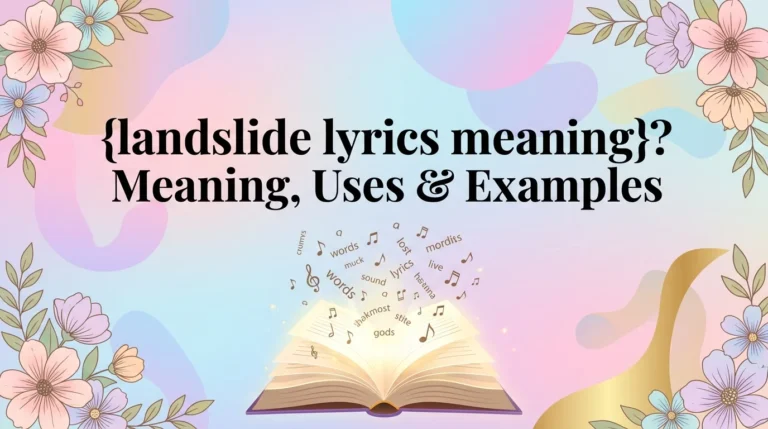 Landslide lyrics meaning explained! Discover the emotional story, themes, and deeper message behind this iconic song and why listeners connect with it.